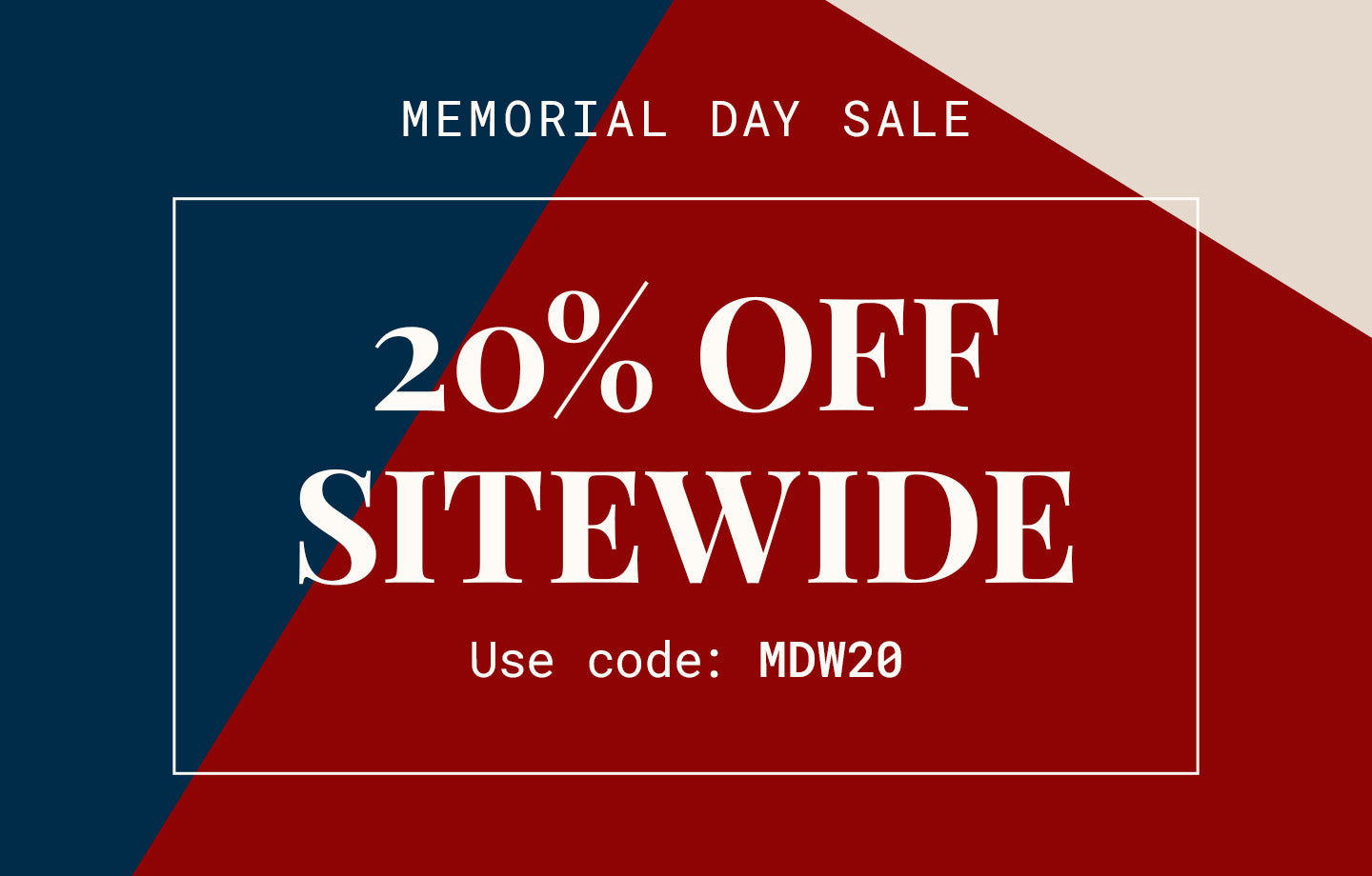 Memorial Day Weekend Sale | Shop 20% Off Site Wide