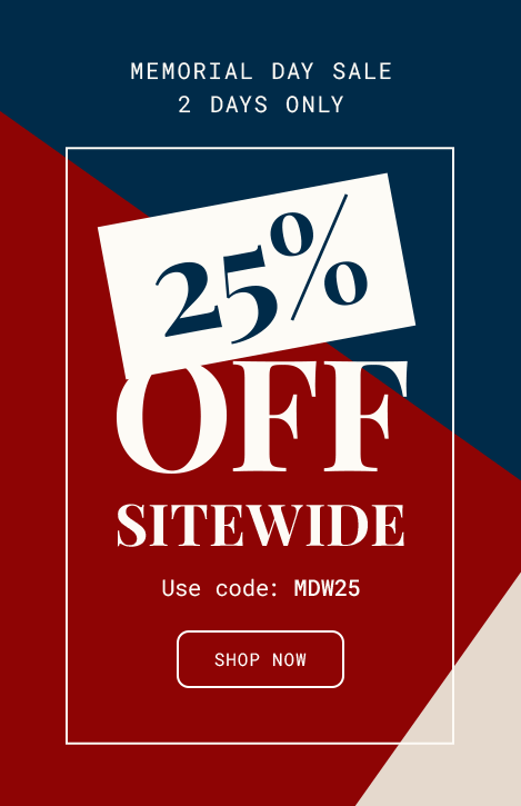 Memorial Day Weekend Sale | Shop 25% Off Site Wide for Last 2 Days